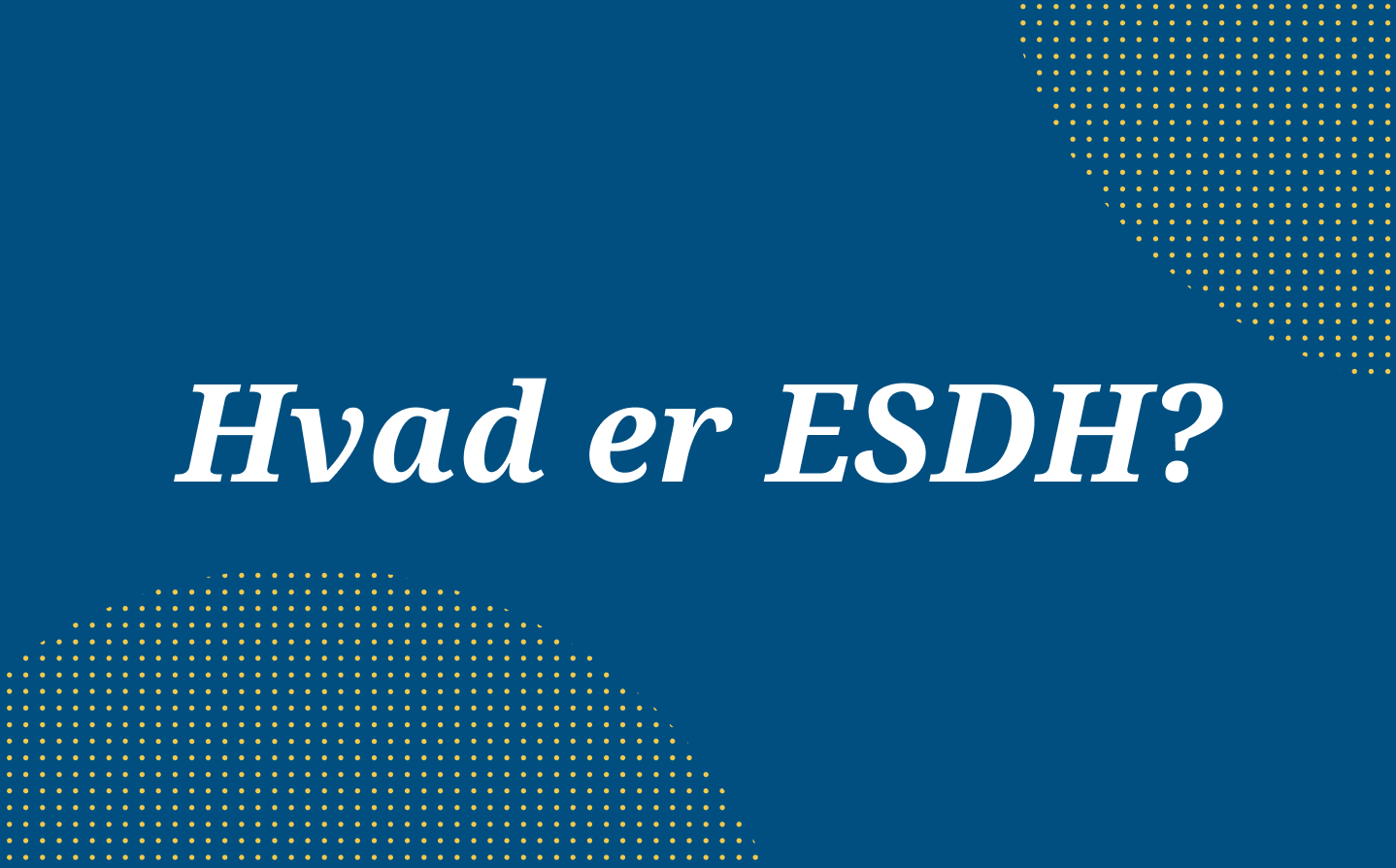 Hvad er ESDH